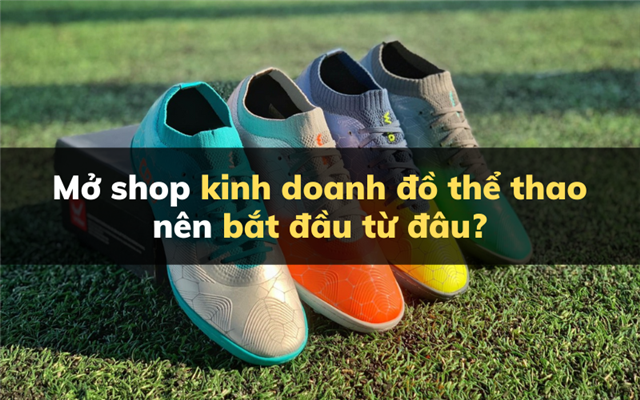 Mở shop kinh doanh đồ thể thao nên bắt đầu từ đâu?