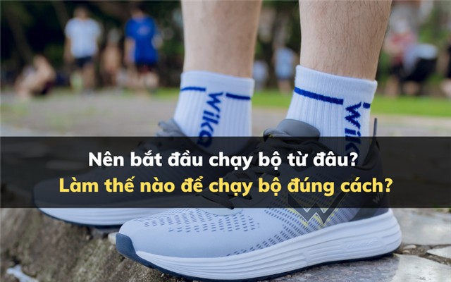 Nên bắt đầu chạy bộ từ đâu? Làm thế nào để chạy bộ đúng cách?
