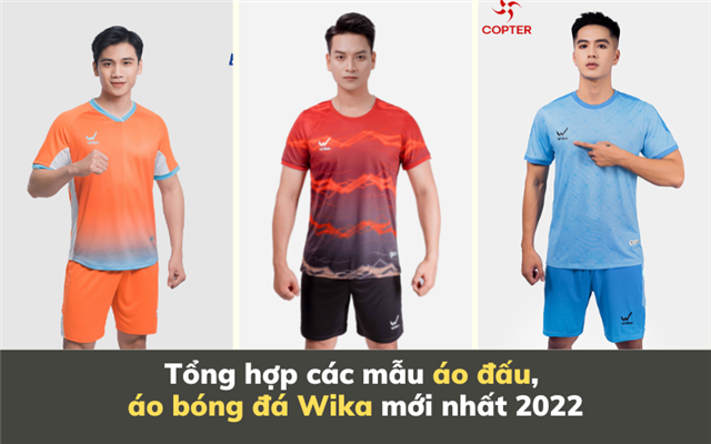Tổng hợp các mẫu áo đấu, áo bóng đá Wika mới nhất 2022