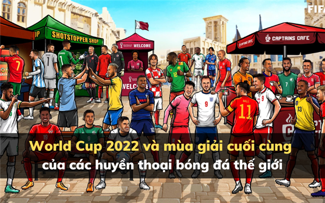 World Cup 2022 và mùa giải cuối cùng của các huyền thoại bóng đá thế giới