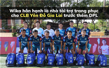 Wika hân hạnh là nhà tài trợ trang phục cho CLB Yên Đỗ Gia Lai trước thềm DPL️