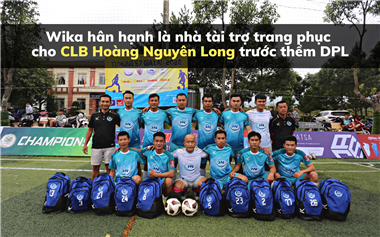 Wika hân hạnh là nhà bảo trợ trang phục CLB Hoàng Nguyên Long Đắk Lắk trước thềm DPL