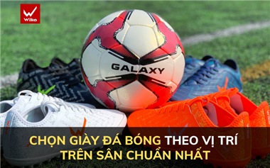 Chọn giày đá bóng theo vị trí trên sân chuẩn nhất