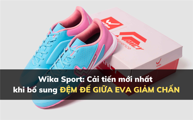Wika Sport: Cải tiến mới nhất khi bổ sung đệm đế EVA giảm chấn