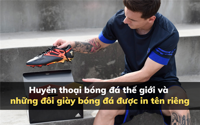 Huyền thoại bóng đá thế giới và những đôi giày bóng đá được in tên riêng