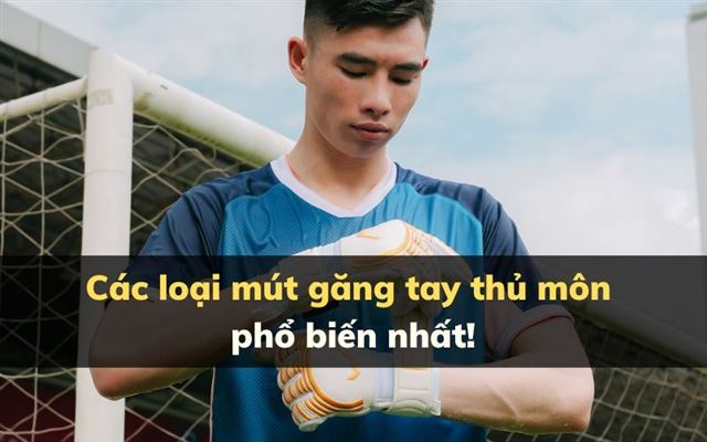 Các loại mút găng tay thủ môn phổ biến