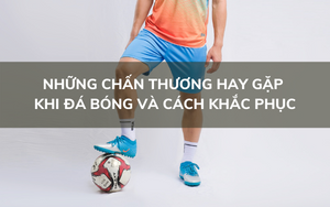 Những chấn thương hay gặp khi đá bóng và cách khắc phục