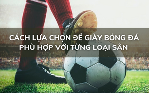 Cách lựa chọn đế giày bóng đá phù hợp với sân 
